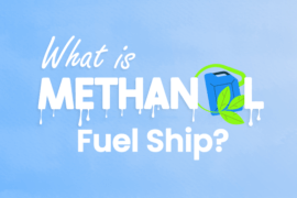 Methanol Fuel Ships and Shipping Industry Explanation