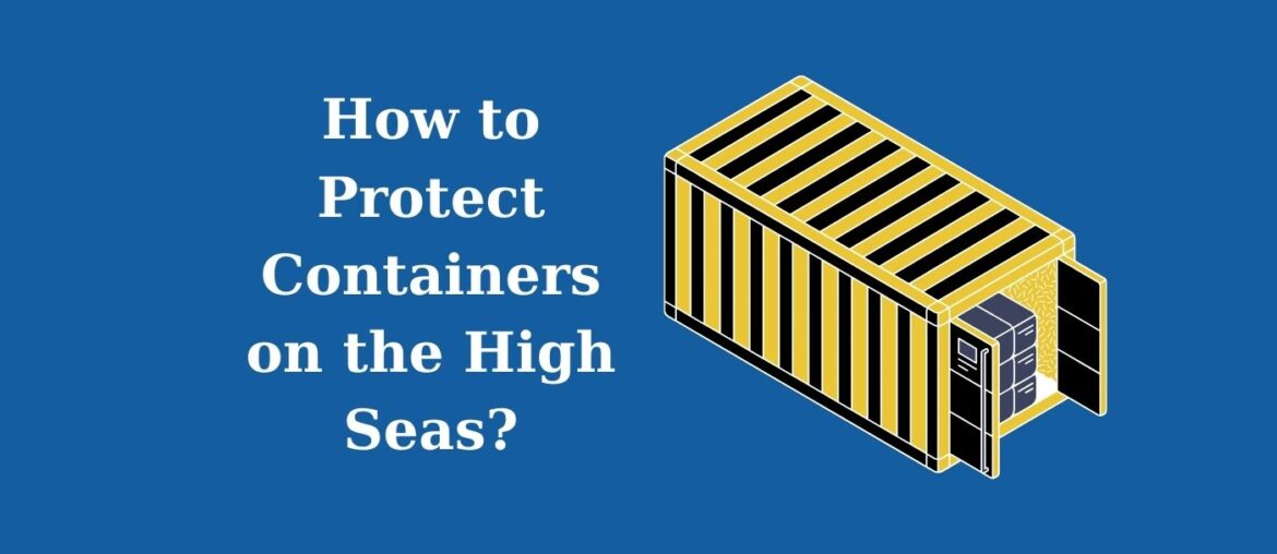 Come proteggere i container in alto mare?