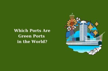 Which Ports Are Green Ports in the World?