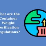 What are the Container Weight Verification Regulations?